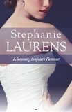 Stephanie Laurens - L’amour, toujours l’amour.
