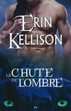 Erin Kellison - Ombre Tome 2 : La chute de l'Ombre.