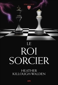 Heather Killough-Walden - Série des rois Tome 3 : Le roi sorcier.