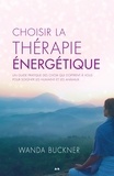 Wanda Buckner - Choisir la thérapie énergétique - Un guide pratique des choix qui s'offrent à vous pour soigner les humains et les animaux.