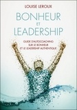 Louise Leroux - Bonheur et leadership - Guide d'auto-coaching sur le bonheur et le leadership authentique.
