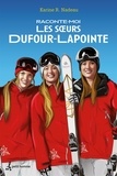 Karine R. Nadeau - Raconte-moi les soeurs Dufour-Lapointe - 017-RACONTE-MOI.. SOEURS DUFOUR-LAP [NUM].