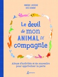 Annique Lavergne et Yves Dumont - Le deuil de mon animal de compagnie - Album d'activités et de souvenirs pour apprivoiser la perte.