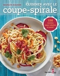 Marilyn Haugen - Cuisiner avec le coupe-spirale : 150 recettes super colorees et s.