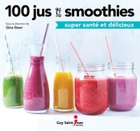 Gina Steer - 100 jus et smoothies super santé et délicieux.
