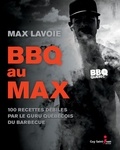 Max Lavoie - BBQ au MAX - 100 recettes débiles par le guru québécois du barbecue.