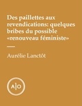 Aurélie Lanctôt - Des paillettes aux revendications: quelques bribes du possible «renouveau féministe».