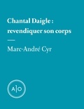 Marc-André Cyr - Chantal Daigle: revendiquer son corps.