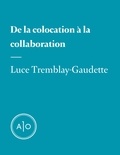Luce Tremblay-Gaudette - De la colocation à la collaboration.