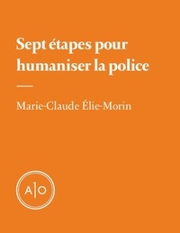 Marie-Claude Elie-Morin - Sept étapes pour humaniser la police.