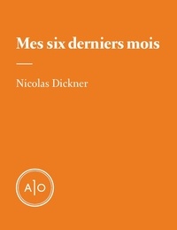 Nicolas Dickner - Mes six derniers mois.
