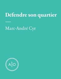Marc-André Cyr - Défendre son quartier.