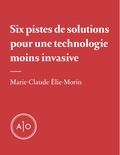 Marie-Claude Elie-Morin - Six pistes de solution pour une technologie moins invasive.
