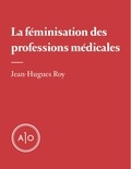 Jean-Hugues Roy - La féminisation des professions médicales.