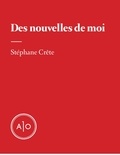Stéphane Crête - Des nouvelles de moi.