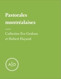 Catherine Eve Groleau et Hubert Hayaud - Pastorales montréalaises.