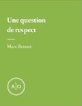 Marc Brunet - Une question de respect.