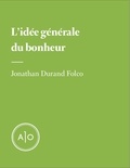 Jonathan Durand Folco - L’idée générale du bonheur.