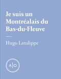 Hugo Latulippe - Je suis un Montréalais du Bas-du-Fleuve.