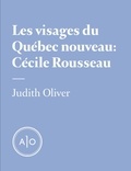 Judith Oliver et Isabelle Arsenault - Les visages du Québec nouveau: Cécile Rousseau.