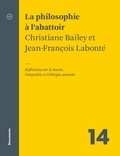 Christiane Bailey et Jean-François Labonté - La philosophie à l’abattoir - Réflexions sur le bacon, l’empathie et l’éthique animale.