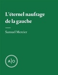 Samuel Mercier - L’éternel naufrage de la gauche.