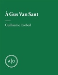 Guillaume Corbeil - À Gus Van Sant.