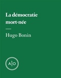 Hugo Bonin - La démocratie mort-née.