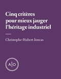Christophe-Hubert Joncas - Cinq critères pour mieux jauger l’héritage industriel.