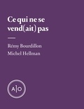 Rémy Bourdillon et Michel Hellman - Ce qui ne se vend(ait) pas.