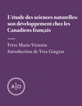Yves Gingras et Frère Marie-Victorin - L’étude des sciences naturelles: son développement chez les Canadiens français.