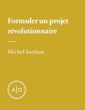 Michel Jurdant et René Audet - Formuler un projet révolutionnaire.