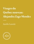 Aurélie Lanctôt - Visages du Québec nouveau: Alejandra Zaga-Mendez.