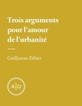 Guillaume Ethier - Trois arguments pour l’amour de l’urbanité.