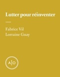 Fabrice Vil et Lorraine Guay - Lutter pour réinventer.