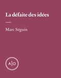 Marc Séguin - La défaite des idées.