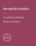 Yves-Marie Abraham et Mathieu Dufour - Investir les brèches.