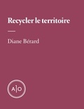 Diane Bérard - Recycler le territoire.