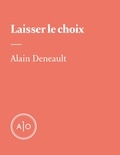 Alain Deneault - Laisser le choix.