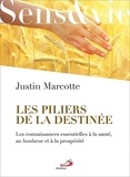 Justin Marcotte - Les piliers de la destinée - Les connaissances essentielles à la santé, au bonheur et à la prospérité.