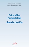 Arnaud Join-Lambert et Gilles Routhier - Faire nôtre l'exhortation - Amoris Laetitia.