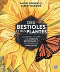 Daniel Gingras et Albert Mondor - Des bestioles et des plantes - Comment attirer les insectes bénéfiques et éloigner les ravageurs.
