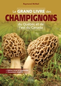 Raymond McNeil - Le grand livre des champignons du Québec et de l'Est du Canada.
