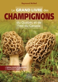 Raymond McNeil - Le grand livre des champignons du Québec et de l'Est du Canada.
