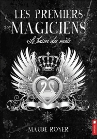 Maude Royer - Les premiers magiciens Tome 4 : Le baiser des morts.