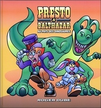 Roger Dubé - Presto & Balthazar - Tome 2, Au pays des dinosaures.