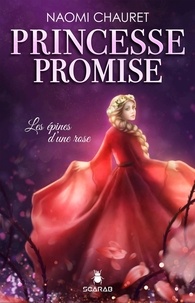 Naomi Chauret - Princesse promise - Les épines d’une rose - Tome 2.