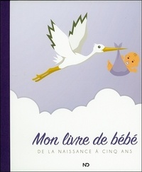  ND Editions - Mon livre de bébé - De la naissance à cinq ans.