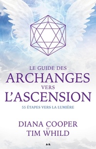 Diana Cooper et Tim Whild - Le guide des archanges vers l'ascension - 55 étapes vers la lumière.