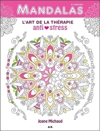 Joane Michaud - Mandalas : L'art thérapie anti-stress.